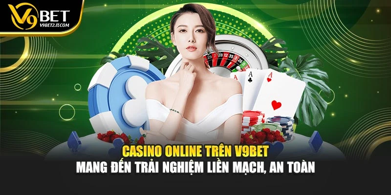 Casino online trên V9BET mang đến trải nghiệm liền mạch, an toàn