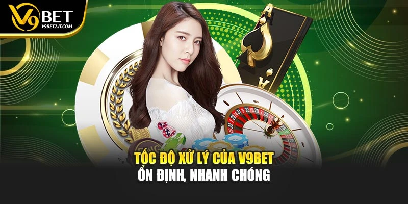 Tốc độ xử lý của V9BET ổn định, nhanh chóng